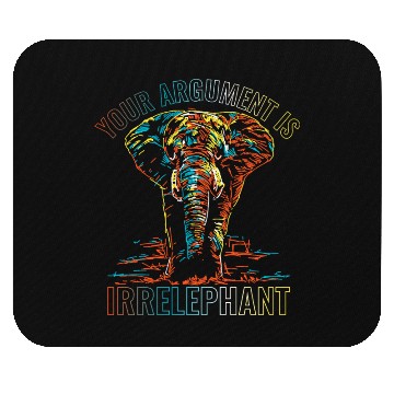 Discover Your Argument Is Irrelephant Mouse Pads