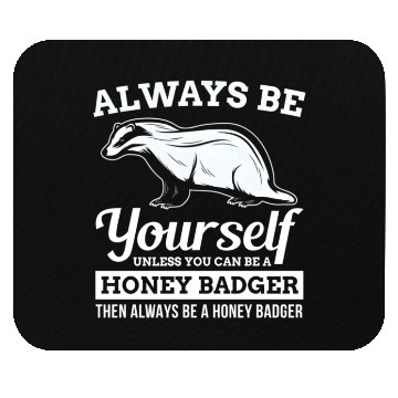 Discover Always Be Yourself Unless You Can Be A Honey Badge Mouse Pads