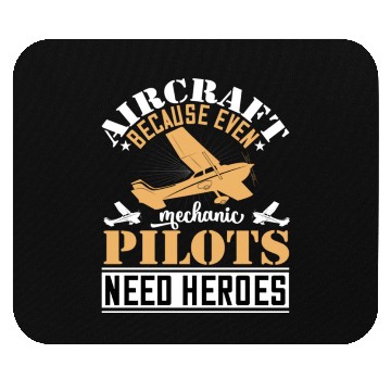 Discover Aircraft Mechanic Because Even Pilots Need Heroes Mouse Pads