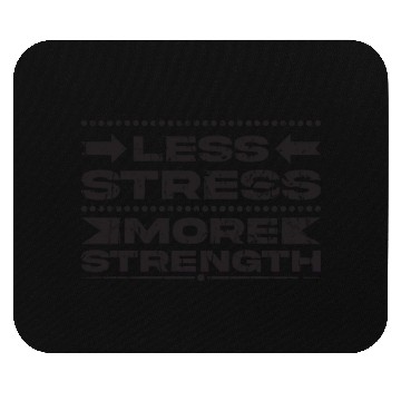 Discover Less stress, more strength - Stress Mouse Pads