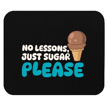 Discover Funny "No Lessons, Just Sugar" Ice Cream Graphic Mouse Pads