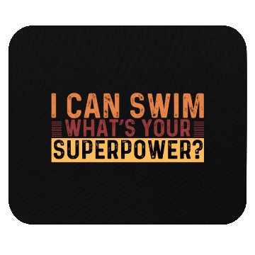 Discover I Can Swim What Your Superpower? Mouse Pads