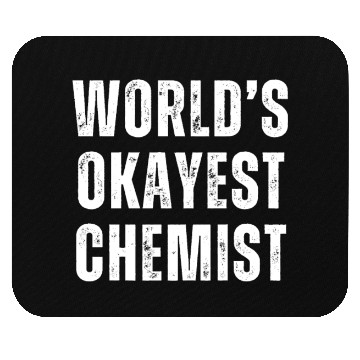 Discover Okayest Chemist Laboratory Reaction Joke Mouse Pads