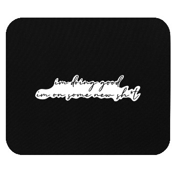 Discover I'm doing good im on some new shit Mouse Pads