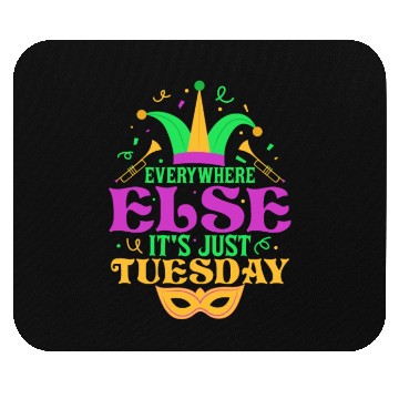 Discover Everywhere Else It's Just Tuesday Mardi Gras Carni Mouse Pads