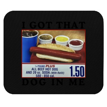 Discover I Got That Dog In Me Funny Meme for HotDog Lover Mouse Pads