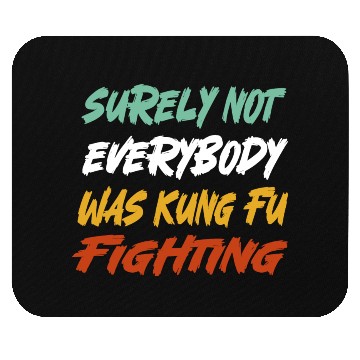 Discover Surely Not Everybody Was Kung Fu Fighting Karate Mouse Pads