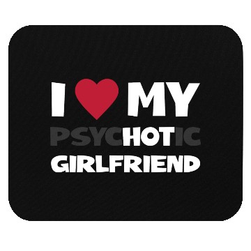 Discover I Love My Psychotic Girlfriend Mouse Pads