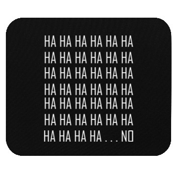 Discover Ha Ha Ha... NO. Mouse Pads
