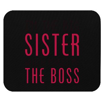Discover I'm The Big Sister Which Makes Me The Boss Mouse Pads