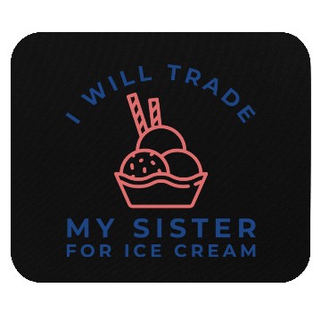 Discover I Will Trade My Sister For Ice Cream Mouse Pads