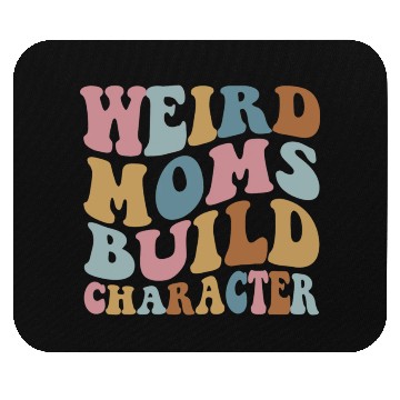 Discover Weird Moms Build Character Mouse Pads