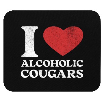 Discover I Love Alcoholic Cougars Mouse Pads