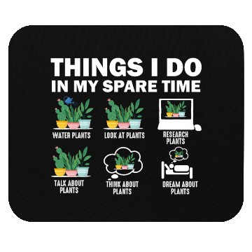 Discover Things I Do In My Spare Time Plants Mouse Pads
