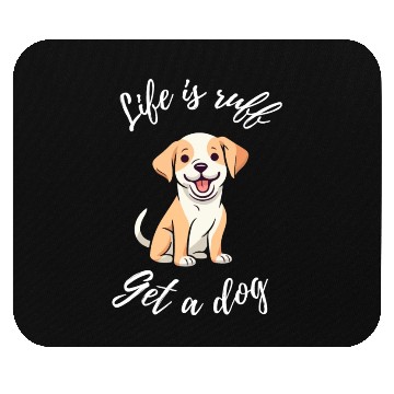 Discover Life is Ruff Get a Dog Mouse Pads