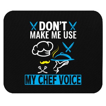 Discover Don't Make Me Use My Chef Voice Funny Chef Mouse Pads