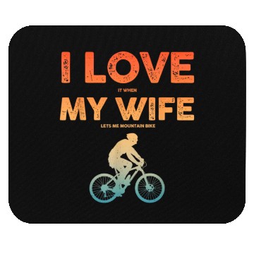 Discover i love it when my wife lets me mountain bike Mouse Pads