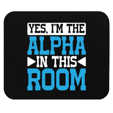 Discover Yes, I'm The Alpha In This Room 29 Mouse Pads