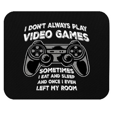 Discover I Don't Always Play Video Games Sometimes I Eat Mouse Pads