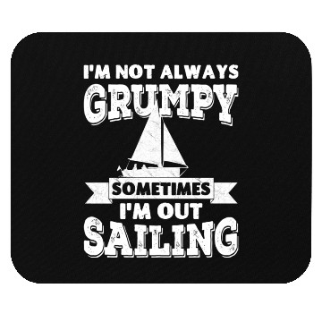 Discover I'm not always grumpy, sometimes I'm out Sailing Mouse Pads