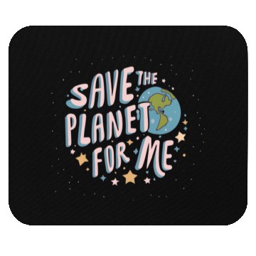 Discover SAVE THE PLANET FOR ME Mouse Pads