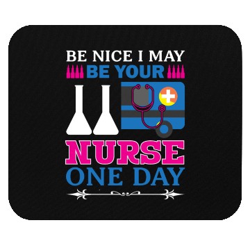 Discover Be Nice I May Be Your Nurse Only Day Mouse Pads