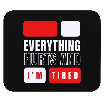 Discover Everything hurts and i'm tired Mouse Pads