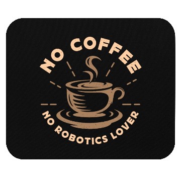 Discover Robotics Lover No Coffee No Computer Coffee Lover Mouse Pads