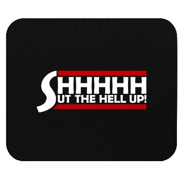Discover Shhh Shut The Hell Up Funny Sarcastic Joke Quote Mouse Pads