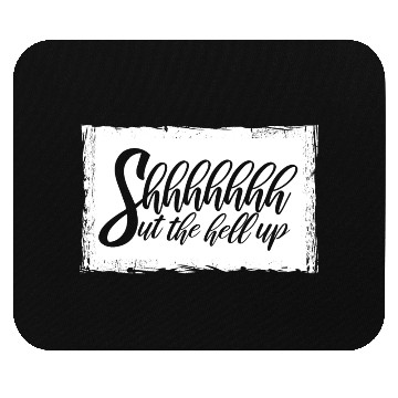 Discover Shhh Shut The Hell Up Funny Sarcastic Joke Quote Mouse Pads