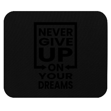 Discover Never Give Up On Your Dreams Quote Men Mouse Pads