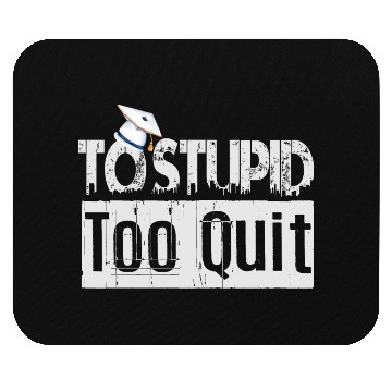 Discover To Stupid Too Quit Sarcastic Idio Stupid Mind Set Mouse Pads