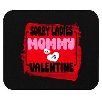 Discover Sorry ladies Mommy Is My Valentine Mouse Pads