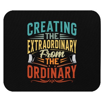 Discover Creating The Extraordinary From The Ordinary Mouse Pads