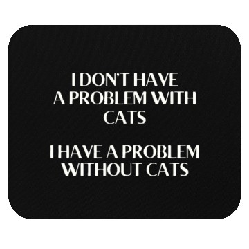 Discover I Don't Have a Problem With Kitties But Without Ki Mouse Pads