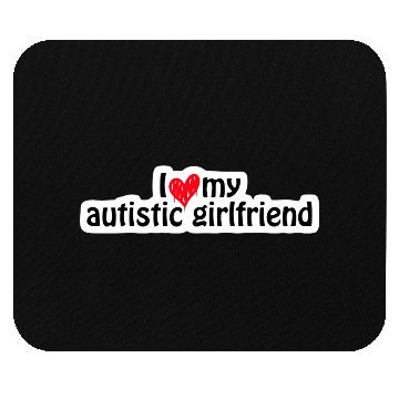 Discover I Love My Autistic Girlfriends Mouse Pads
