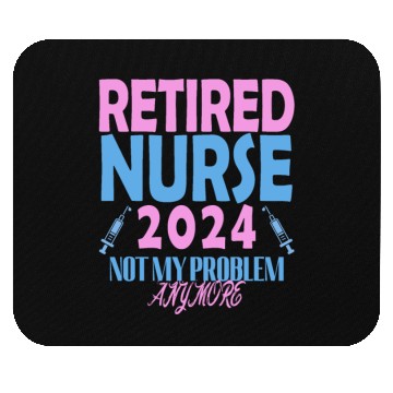 Discover Retired Nurse 2024 Not My Problem Anymore Mouse Pads
