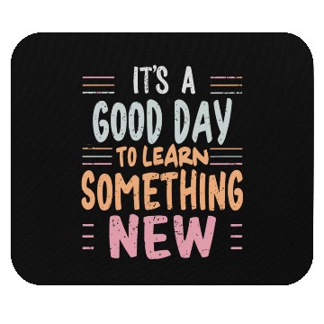 Discover Learning It's a Good Day to Learn Something New Mouse Pads