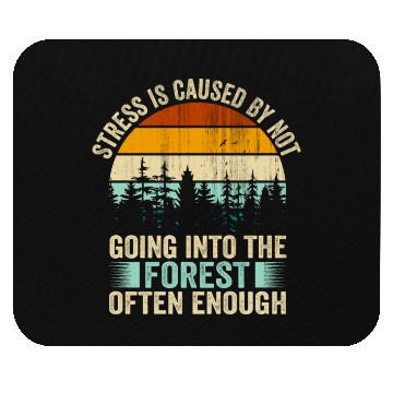 Discover Stress Is Caused By Not Going Into The Forest Mouse Pads