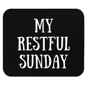 Discover My Restful Sunday Mouse Pads