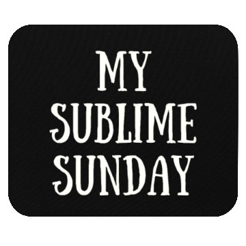Discover My Sublime Sunday Mouse Pads