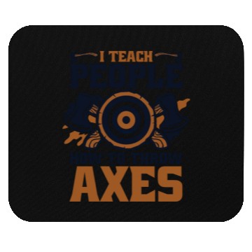 Discover I Teach People How To Throw Axes Axe Throwing Axe Mouse Pads