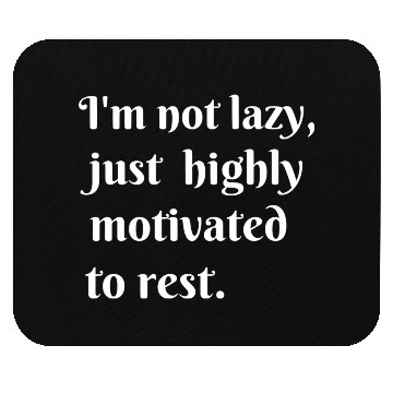 Discover I m not lazy just highly motivated to rest Mouse Pads