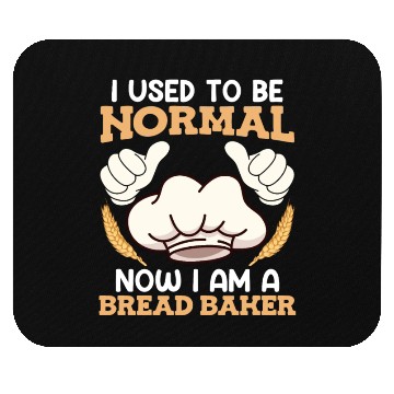 Discover Baker I used to be Normal Now Bread Baker Mouse Pads