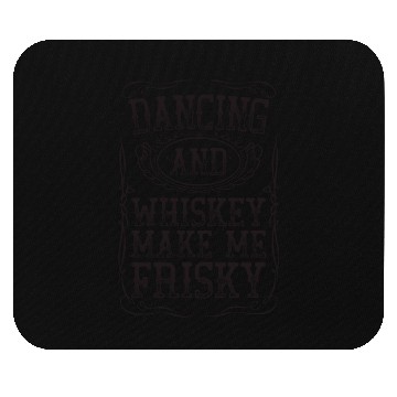 Discover Dancing And Whiskey Make Me Frisky Black Bourbon Mouse Pads