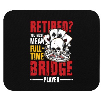 Discover Retired You Must Mean Full Time Bridge Player Mouse Pads