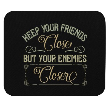 Discover keep your friends close but your enemies closer Mouse Pads