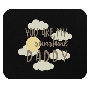 Discover you are my sunshine daddy Mouse Pads
