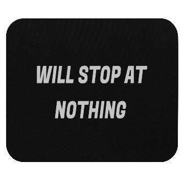 Discover Will stop at nothing Mouse Pads