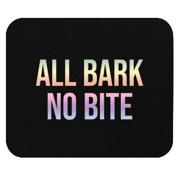 Discover ALL BARK NO BITE Mouse Pads